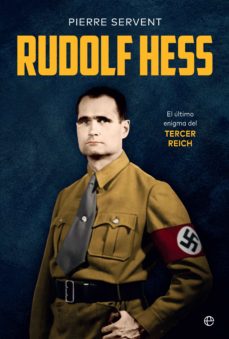 Rudolf Hess. El último enigma del Tercer Reich.