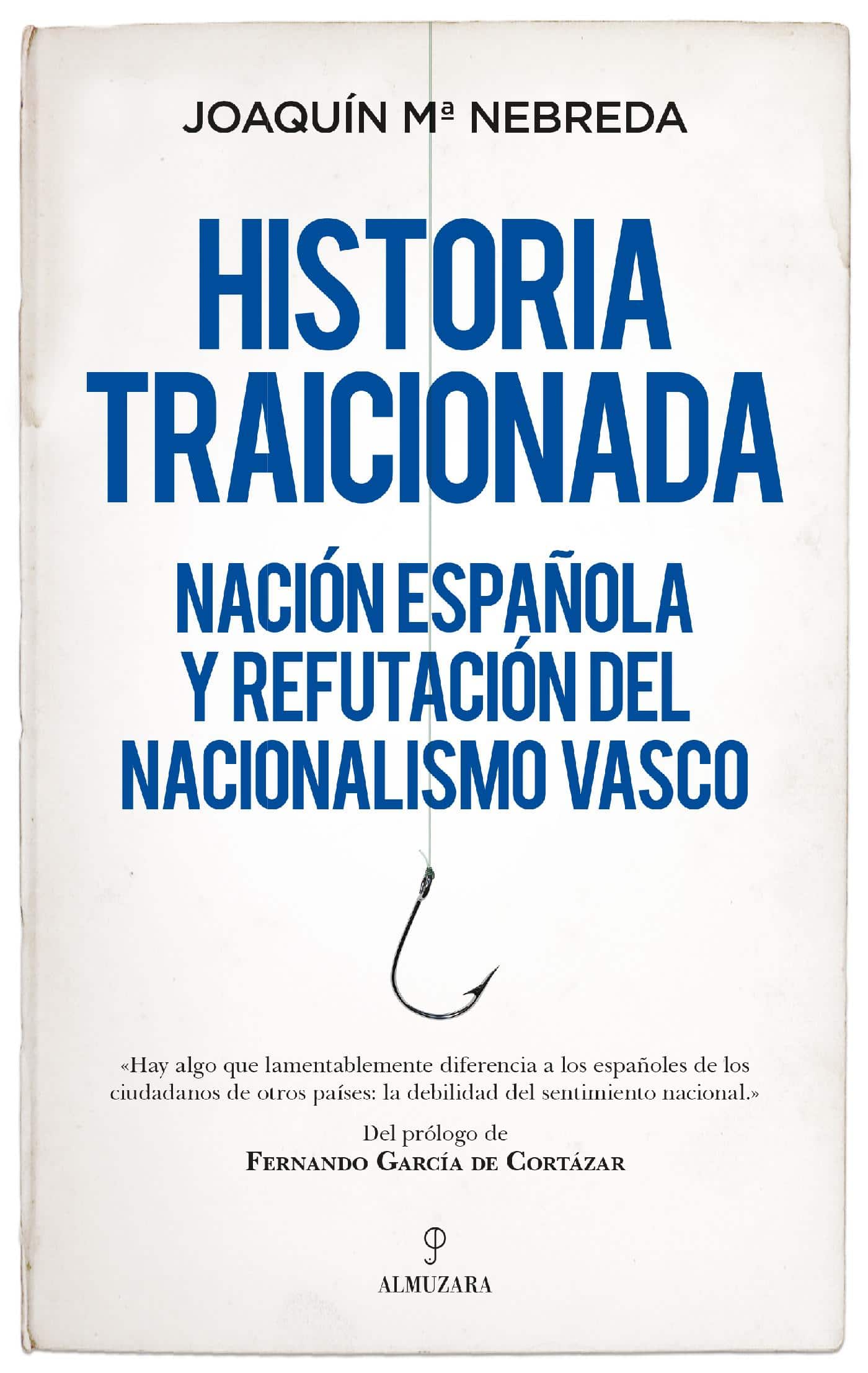 Historia traicionada. Nación española y refutación del nacionalismo vasco